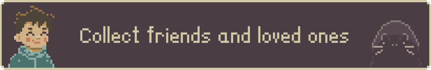 Collect friends and loved ones.