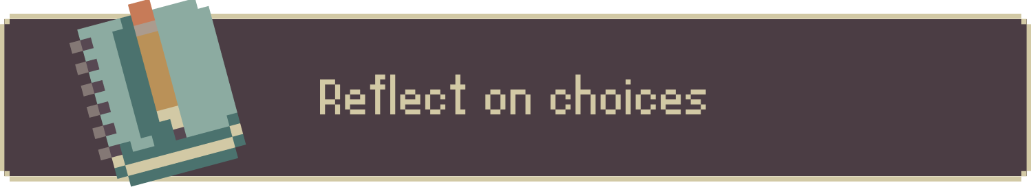 Reflect on choices.